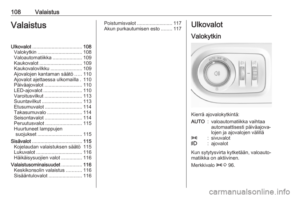 OPEL GRANDLAND X 2019.75 Ohjekirja (in Finnish) 108ValaistusValaistusUlkovalot.................................... 108
Valokytkin ................................ 108
Valoautomatiikka .....................109
Kaukovalot ............................ OPEL GRANDLAND X 2019.75 Ohjekirja (in Finnish) 108ValaistusValaistusUlkovalot.................................... 108
Valokytkin ................................ 108
Valoautomatiikka .....................109
Kaukovalot ............................