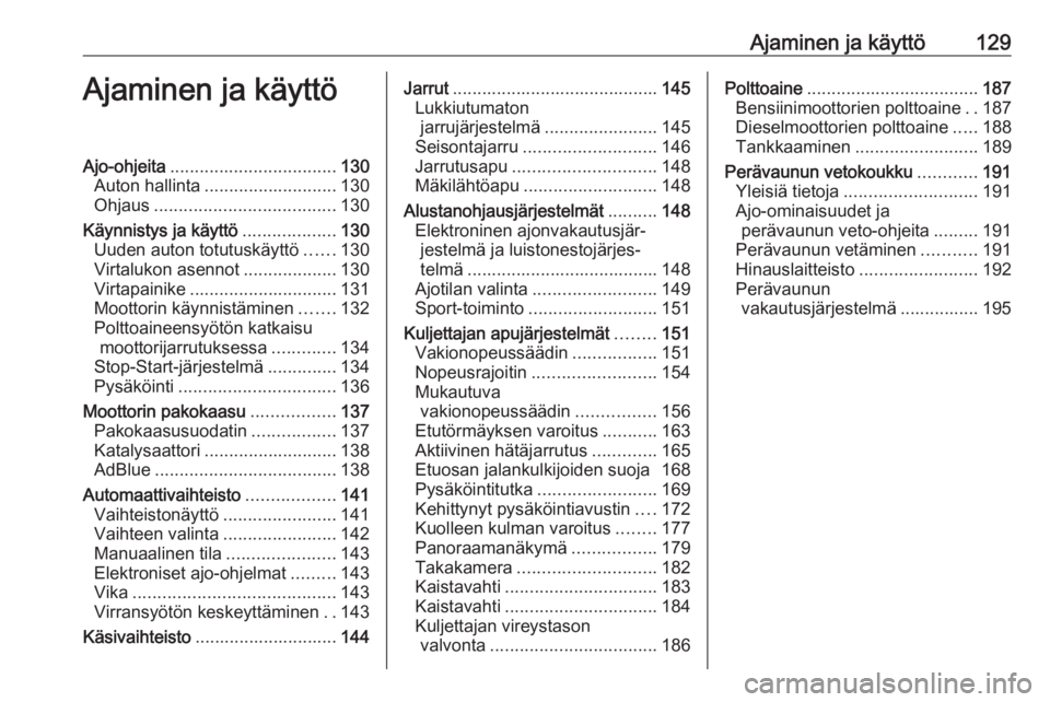 OPEL GRANDLAND X 2019.75  Ohjekirja (in Finnish) Ajaminen ja käyttö129Ajaminen ja käyttöAjo-ohjeita.................................. 130
Auton hallinta ........................... 130
Ohjaus ..................................... 130
Käynnistys