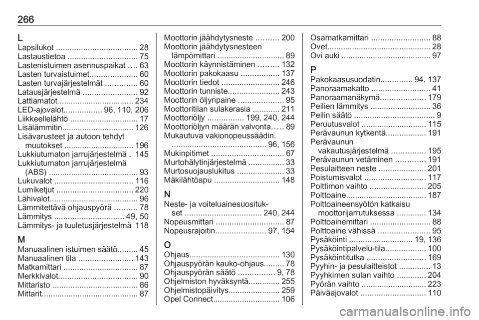 OPEL GRANDLAND X 2019.75  Ohjekirja (in Finnish) 266L
Lapsilukot  .................................... 28
Lastaustietoa  ............................... 75
Lastenistuimen asennuspaikat  ....63
Lasten turvaistuimet .....................60
Lasten turv