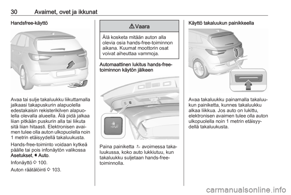 OPEL GRANDLAND X 2019.75  Ohjekirja (in Finnish) 30Avaimet, ovet ja ikkunatHandsfree-käyttö
Avaa tai sulje takaluukku liikuttamalla
jalkaasi takapuskurin alapuolella
edestakaisin rekisterikilven alapuo‐
lella olevalla alueella. Älä pidä jalka