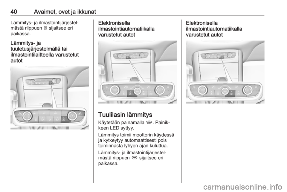 OPEL GRANDLAND X 2019.75  Ohjekirja (in Finnish) 40Avaimet, ovet ja ikkunatLämmitys- ja ilmastointijärjestel‐
mästä riippuen  b sijaitsee eri
paikassa.
Lämmitys- ja
tuuletusjärjestelmällä tai
ilmastointilaitteella varustetut
autotElektroni