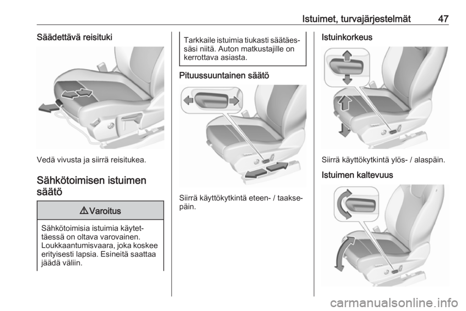 OPEL GRANDLAND X 2019.75  Ohjekirja (in Finnish) Istuimet, turvajärjestelmät47Säädettävä reisituki
Vedä vivusta ja siirrä reisitukea.Sähkötoimisen istuimen säätö
9 Varoitus
Sähkötoimisia istuimia käytet‐
täessä on oltava varovain