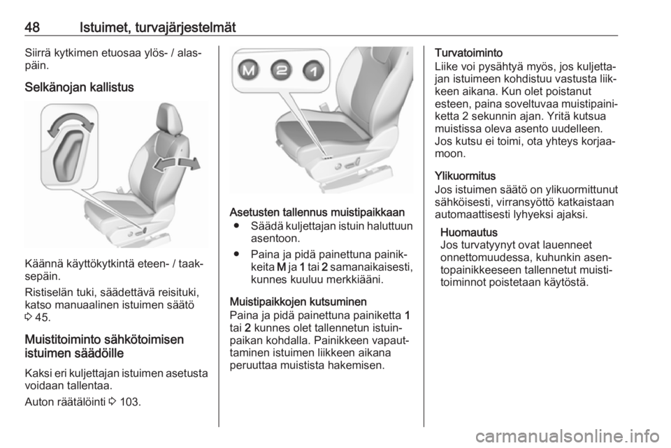 OPEL GRANDLAND X 2019.75  Ohjekirja (in Finnish) 48Istuimet, turvajärjestelmätSiirrä kytkimen etuosaa ylös- / alas‐
päin.
Selkänojan kallistus
Käännä käyttökytkintä eteen- / taak‐
sepäin.
Ristiselän tuki, säädettävä reisituki,
