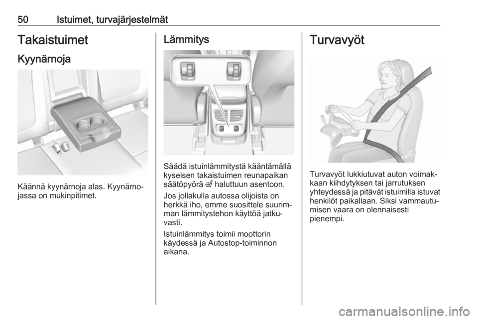 OPEL GRANDLAND X 2019.75  Ohjekirja (in Finnish) 50Istuimet, turvajärjestelmätTakaistuimet
Kyynärnoja
Käännä kyynärnoja alas. Kyynärno‐
jassa on mukinpitimet.
Lämmitys
Säädä istuinlämmitystä kääntämällä
kyseisen takaistuimen reu