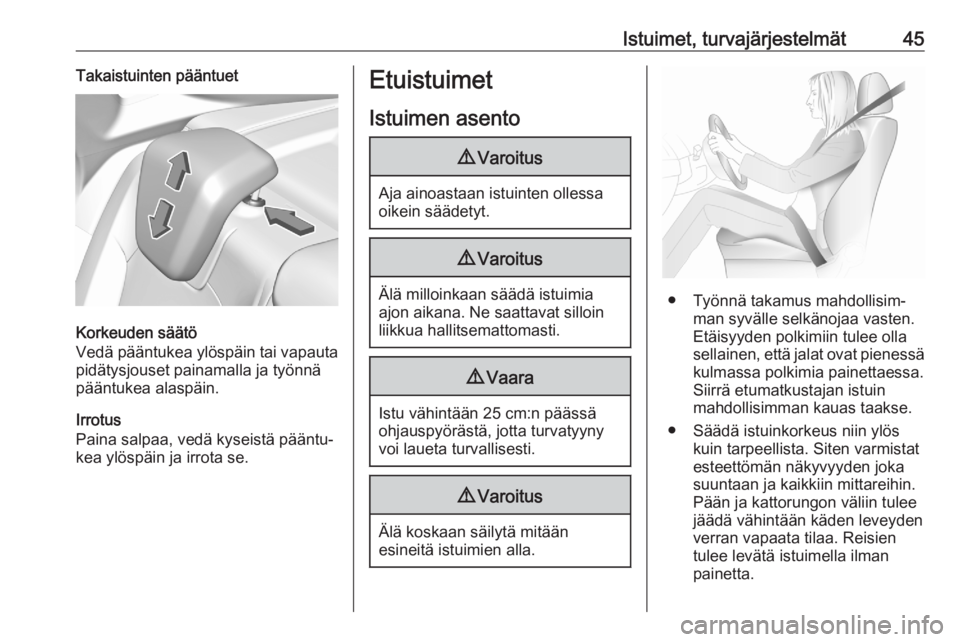 OPEL GRANDLAND X 2020  Ohjekirja (in Finnish) Istuimet, turvajärjestelmät45Takaistuinten pääntuet
Korkeuden säätö
Vedä pääntukea ylöspäin tai vapauta
pidätysjouset painamalla ja työnnä
pääntukea alaspäin.
Irrotus
Paina salpaa, v