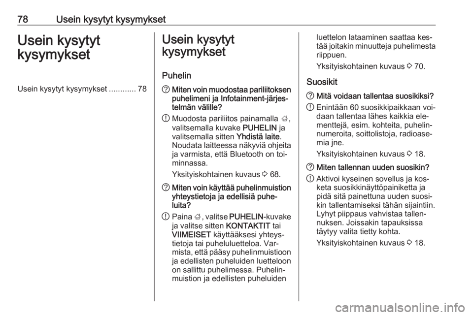 OPEL INSIGNIA 2016 Infotainment-ohjekirja (in Finnish) 78Usein kysytyt kysymyksetUsein kysytyt
kysymyksetUsein kysytyt kysymykset ............78Usein kysytyt
kysymykset
Puhelin? Miten voin muodostaa pariliitoksen
puhelimeni ja Infotainment-järjes‐
telm OPEL INSIGNIA 2016 Infotainment-ohjekirja (in Finnish) 78Usein kysytyt kysymyksetUsein kysytyt
kysymyksetUsein kysytyt kysymykset ............78Usein kysytyt
kysymykset
Puhelin? Miten voin muodostaa pariliitoksen
puhelimeni ja Infotainment-järjes‐
telm