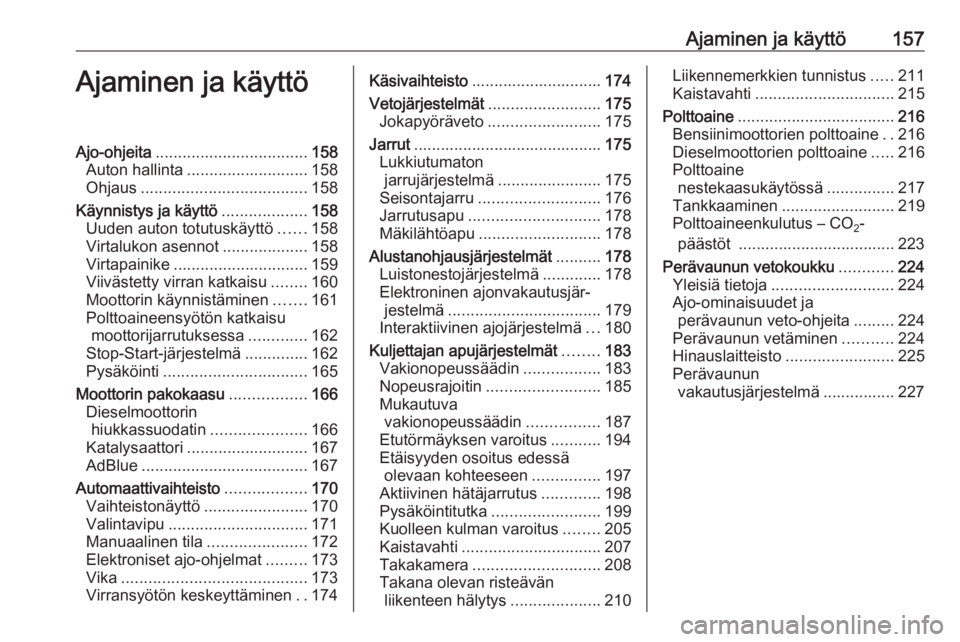OPEL INSIGNIA 2016  Ohjekirja (in Finnish) Ajaminen ja käyttö157Ajaminen ja käyttöAjo-ohjeita.................................. 158
Auton hallinta ........................... 158
Ohjaus ..................................... 158
Käynnistys