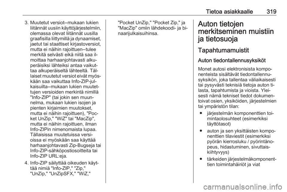OPEL INSIGNIA 2016  Ohjekirja (in Finnish) Tietoa asiakkaalle3193. Muutetut versiot--mukaan lukienliitännät uusiin käyttöjärjestelmiin,olemassa olevat liitännät uusilla
graafisilla liittymillä ja dynaamiset,
jaetut tai staattiset kirja
