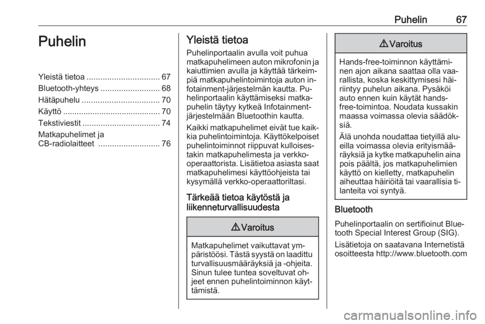 OPEL INSIGNIA 2016.5  Infotainment-ohjekirja (in Finnish) Puhelin67PuhelinYleistä tietoa................................ 67
Bluetooth-yhteys ..........................68
Hätäpuhelu .................................. 70
Käyttö ...........................