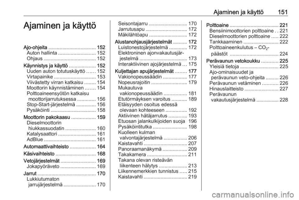 OPEL INSIGNIA BREAK 2017.5  Ohjekirja (in Finnish) Ajaminen ja käyttö151Ajaminen ja käyttöAjo-ohjeita.................................. 152
Auton hallinta ........................... 152
Ohjaus ..................................... 152
Käynnistys