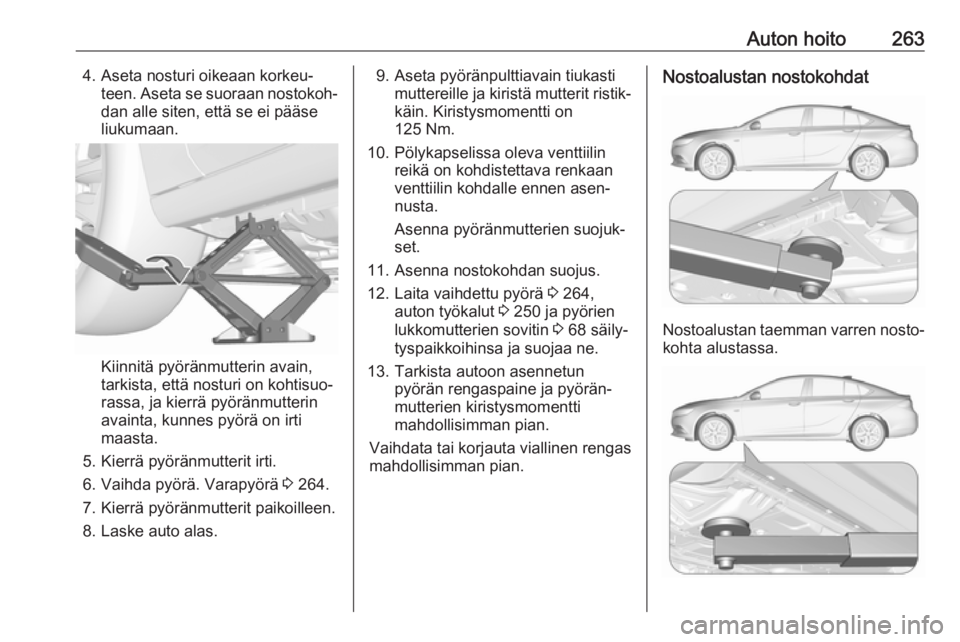 OPEL INSIGNIA BREAK 2017.5 Ohjekirja (in Finnish) Auton hoito2634. Aseta nosturi oikeaan korkeu‐teen. Aseta se suoraan nostokoh‐dan alle siten, että se ei pääse
liukumaan.
Kiinnitä pyöränmutterin avain,
tarkista, että nosturi on kohtisuo OPEL INSIGNIA BREAK 2017.5 Ohjekirja (in Finnish) Auton hoito2634. Aseta nosturi oikeaan korkeu‐teen. Aseta se suoraan nostokoh‐dan alle siten, että se ei pääse
liukumaan.
Kiinnitä pyöränmutterin avain,
tarkista, että nosturi on kohtisuo