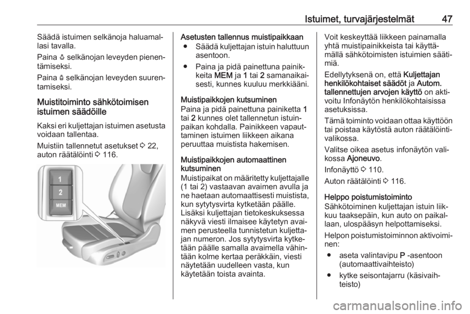 OPEL INSIGNIA BREAK 2017.5  Ohjekirja (in Finnish) Istuimet, turvajärjestelmät47Säädä istuimen selkänoja haluamal‐
lasi tavalla.
Paina  e selkänojan leveyden pienen‐
tämiseksi.
Paina  d selkänojan leveyden suuren‐
tamiseksi.
Muistitoimi