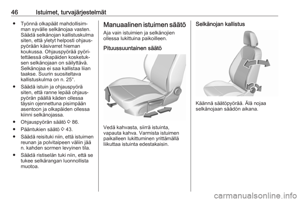 OPEL INSIGNIA BREAK 2017.75 Ohjekirja (in Finnish) 46Istuimet, turvajärjestelmät● Työnnä olkapäät mahdollisim‐man syvälle selkänojaa vasten.
Säädä selkänojan kallistuskulma
siten, että yletyt helposti ohjaus‐
pyörään käsivarret OPEL INSIGNIA BREAK 2017.75 Ohjekirja (in Finnish) 46Istuimet, turvajärjestelmät● Työnnä olkapäät mahdollisim‐man syvälle selkänojaa vasten.
Säädä selkänojan kallistuskulma
siten, että yletyt helposti ohjaus‐
pyörään käsivarret