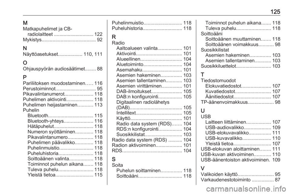 OPEL INSIGNIA BREAK 2018  Infotainment-ohjekirja (in Finnish) 125MMatkapuhelimet ja CB- radiolaitteet ............................. 122
Mykistys ........................................ 92
N Näyttöasetukset ..................110, 111
O Ohjauspyörän audiosä�