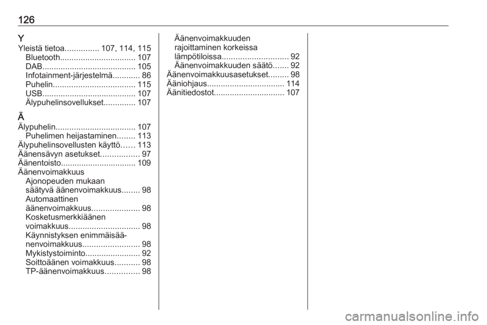 OPEL INSIGNIA BREAK 2018  Infotainment-ohjekirja (in Finnish) 126YYleistä tietoa ...............107, 114, 115
Bluetooth ................................. 107
DAB ......................................... 105
Infotainment-järjestelmä ............86
Puhelin ...