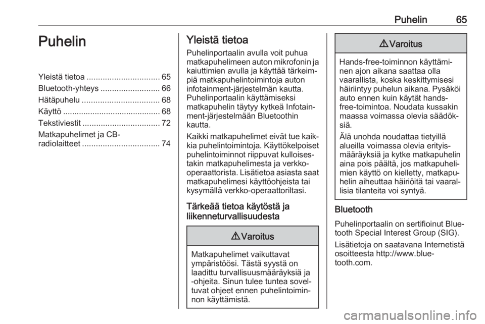OPEL INSIGNIA BREAK 2018  Infotainment-ohjekirja (in Finnish) Puhelin65PuhelinYleistä tietoa................................ 65
Bluetooth-yhteys ..........................66
Hätäpuhelu .................................. 68
Käyttö ...........................