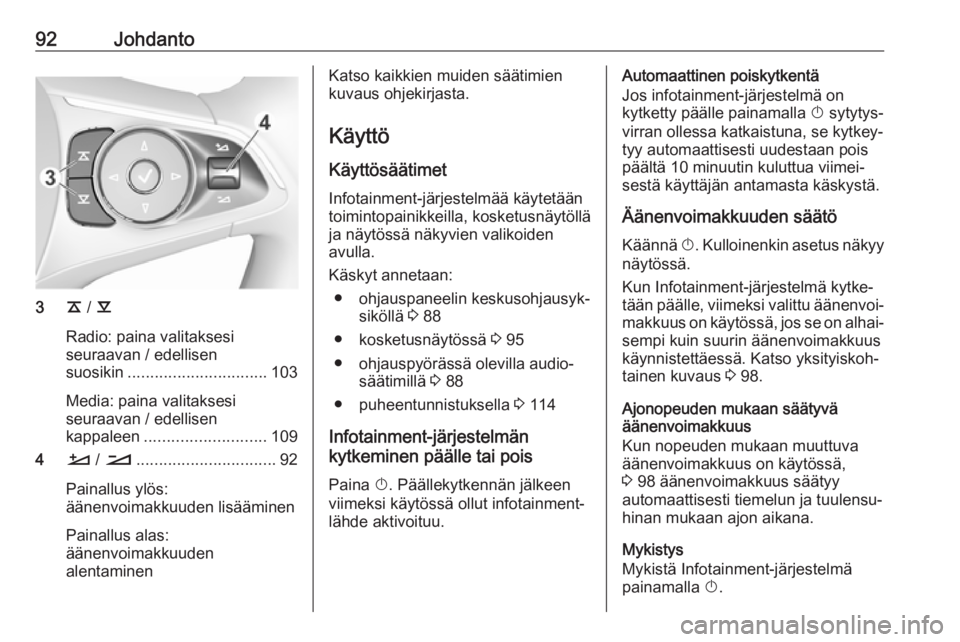 OPEL INSIGNIA BREAK 2018 Infotainment-ohjekirja (in Finnish) 92Johdanto
3k / l
Radio: paina valitaksesi
seuraavan / edellisen
suosikin ............................... 103
Media: paina valitaksesi
seuraavan / edellisen
kappaleen ........................... 109
4 OPEL INSIGNIA BREAK 2018 Infotainment-ohjekirja (in Finnish) 92Johdanto
3k / l
Radio: paina valitaksesi
seuraavan / edellisen
suosikin ............................... 103
Media: paina valitaksesi
seuraavan / edellisen
kappaleen ........................... 109
4