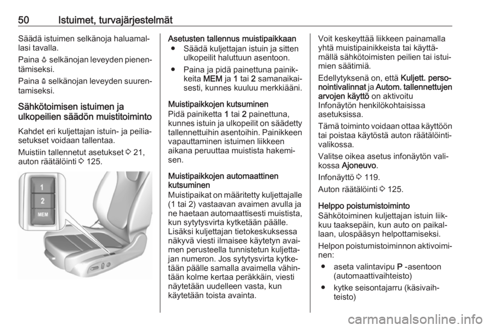 OPEL INSIGNIA BREAK 2018  Ohjekirja (in Finnish) 50Istuimet, turvajärjestelmätSäädä istuimen selkänoja haluamal‐
lasi tavalla.
Paina  e selkänojan leveyden pienen‐
tämiseksi.
Paina  d selkänojan leveyden suuren‐
tamiseksi.
Sähkötoim