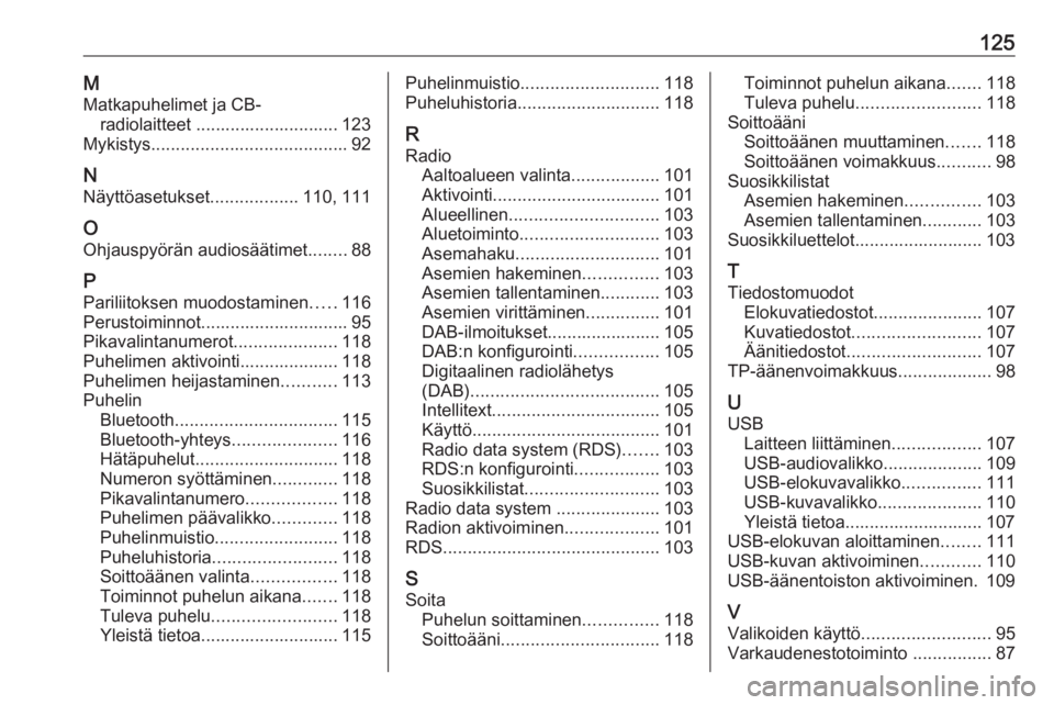 OPEL INSIGNIA BREAK 2018.5  Infotainment-ohjekirja (in Finnish) 125MMatkapuhelimet ja CB- radiolaitteet ............................. 123
Mykistys ........................................ 92
N Näyttöasetukset ..................110, 111
O Ohjauspyörän audiosä�