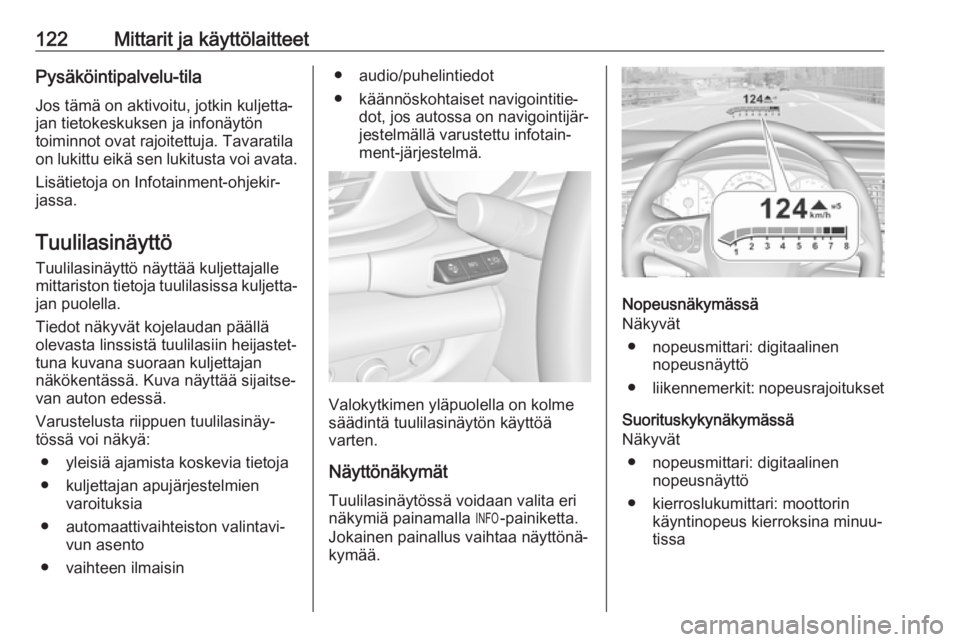 OPEL INSIGNIA BREAK 2018.5 Ohjekirja (in Finnish) 122Mittarit ja käyttölaitteetPysäköintipalvelu-tilaJos tämä on aktivoitu, jotkin kuljetta‐
jan tietokeskuksen ja infonäytön
toiminnot ovat rajoitettuja. Tavaratila
on lukittu eikä sen lukit OPEL INSIGNIA BREAK 2018.5 Ohjekirja (in Finnish) 122Mittarit ja käyttölaitteetPysäköintipalvelu-tilaJos tämä on aktivoitu, jotkin kuljetta‐
jan tietokeskuksen ja infonäytön
toiminnot ovat rajoitettuja. Tavaratila
on lukittu eikä sen lukit