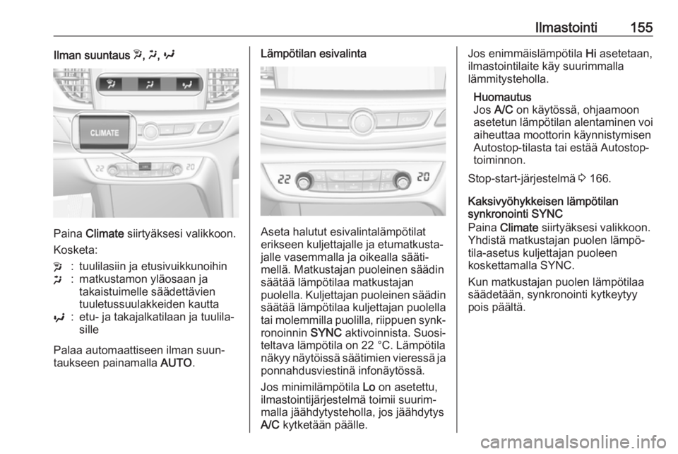 OPEL INSIGNIA BREAK 2018.5  Ohjekirja (in Finnish) Ilmastointi155Ilman suuntaus w, x , y
Paina  Climate  siirtyäksesi valikkoon.
Kosketa:
w:tuulilasiin ja etusivuikkunoihinx:matkustamon yläosaan ja
takaistuimelle säädettävien
tuuletussuulakkeiden