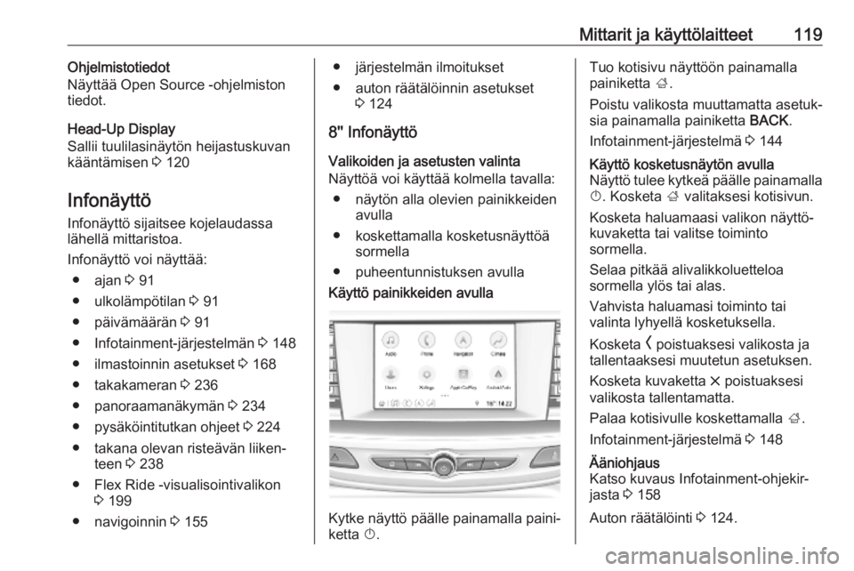 OPEL INSIGNIA BREAK 2019  Ohjekirja (in Finnish) Mittarit ja käyttölaitteet119Ohjelmistotiedot
Näyttää Open Source -ohjelmiston
tiedot.
Head-Up Display
Sallii tuulilasinäytön heijastuskuvan
kääntämisen  3 120
Infonäyttö
Infonäyttö sija