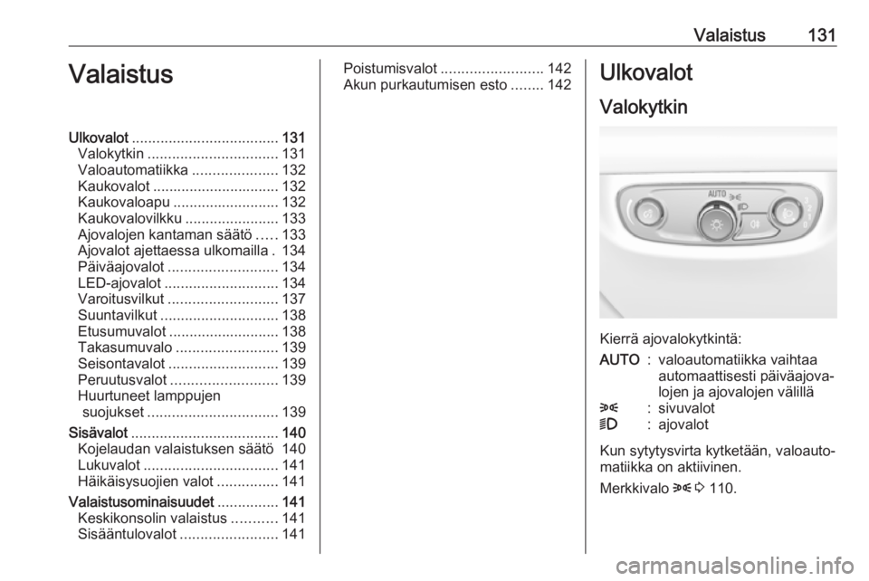 OPEL INSIGNIA BREAK 2019  Ohjekirja (in Finnish) Valaistus131ValaistusUlkovalot.................................... 131
Valokytkin ................................ 131
Valoautomatiikka .....................132
Kaukovalot ............................