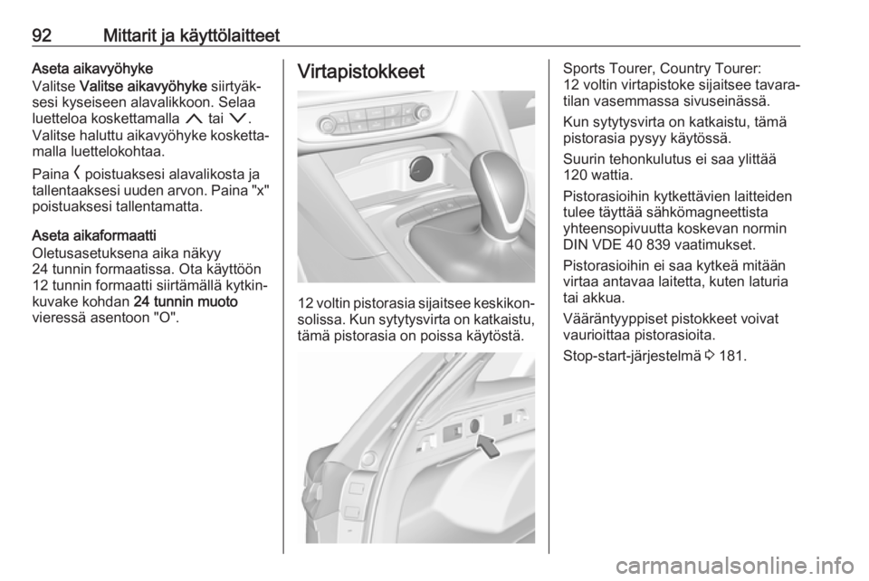 OPEL INSIGNIA BREAK 2019 Ohjekirja (in Finnish) 92Mittarit ja käyttölaitteetAseta aikavyöhyke
Valitse Valitse aikavyöhyke siirtyäk‐
sesi kyseiseen alavalikkoon. Selaa
luetteloa koskettamalla n tai o.
Valitse haluttu aikavyöhyke kosketta OPEL INSIGNIA BREAK 2019 Ohjekirja (in Finnish) 92Mittarit ja käyttölaitteetAseta aikavyöhyke
Valitse Valitse aikavyöhyke siirtyäk‐
sesi kyseiseen alavalikkoon. Selaa
luetteloa koskettamalla n tai o.
Valitse haluttu aikavyöhyke kosketta