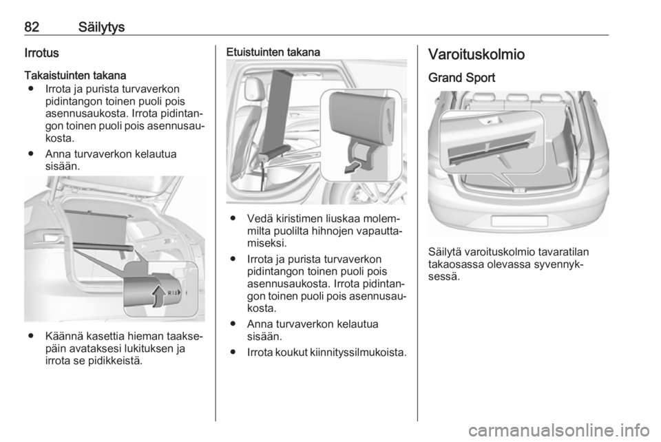 OPEL INSIGNIA BREAK 2019.5 Ohjekirja (in Finnish) 82SäilytysIrrotusTakaistuinten takana ● Irrota ja purista turvaverkon pidintangon toinen puoli poisasennusaukosta. Irrota pidintan‐
gon toinen puoli pois asennusau‐ kosta.
● Anna turvaverkon OPEL INSIGNIA BREAK 2019.5 Ohjekirja (in Finnish) 82SäilytysIrrotusTakaistuinten takana ● Irrota ja purista turvaverkon pidintangon toinen puoli poisasennusaukosta. Irrota pidintan‐
gon toinen puoli pois asennusau‐ kosta.
● Anna turvaverkon