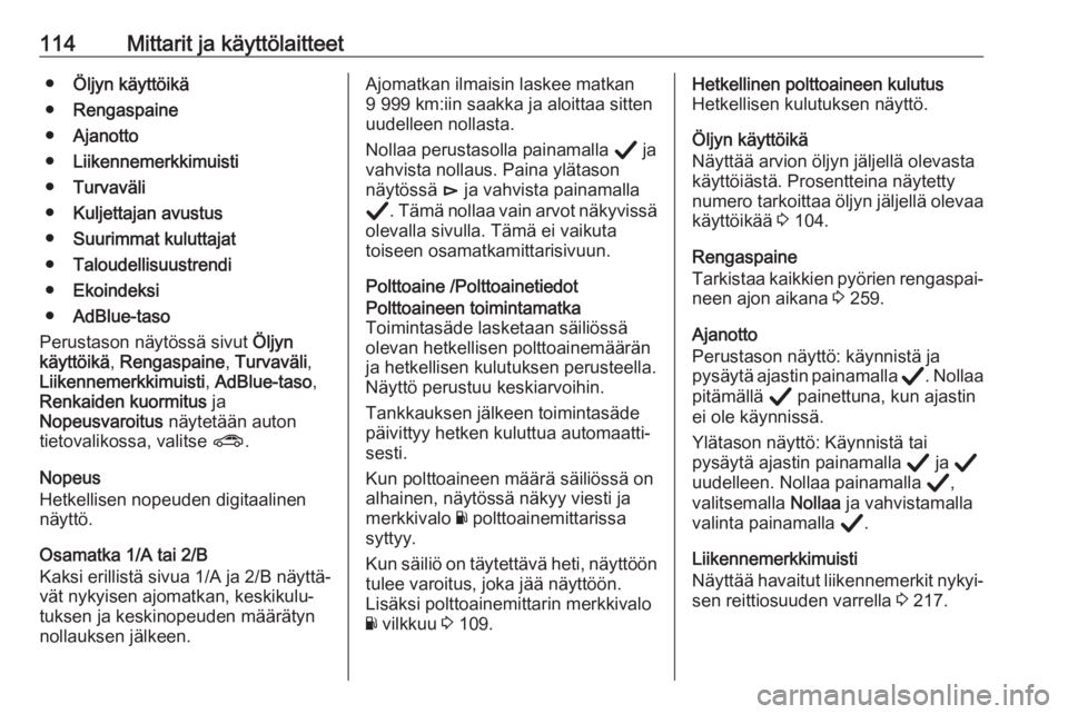 OPEL INSIGNIA BREAK 2020  Ohjekirja (in Finnish) 114Mittarit ja käyttölaitteet●Öljyn käyttöikä
● Rengaspaine
● Ajanotto
● Liikennemerkkimuisti
● Turvaväli
● Kuljettajan avustus
● Suurimmat kuluttajat
● Taloudellisuustrendi
●
