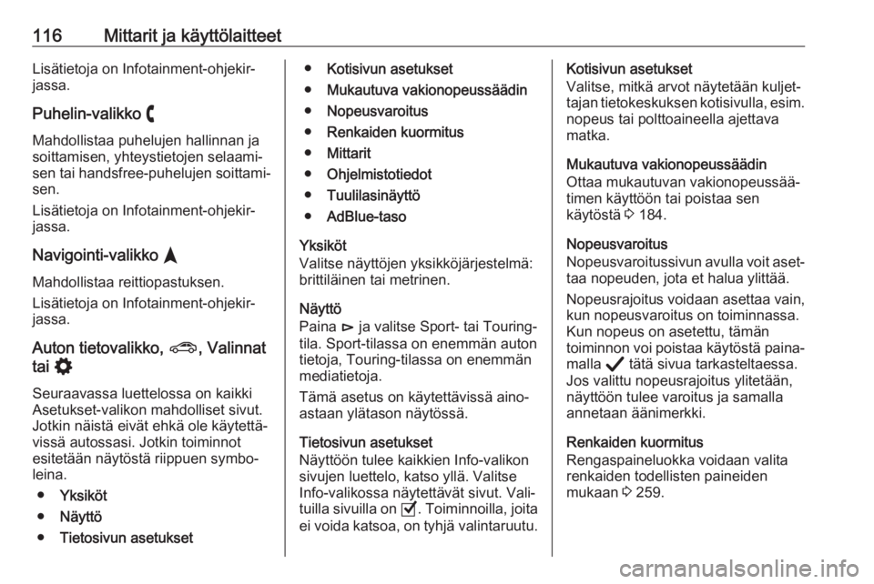 OPEL INSIGNIA BREAK 2020  Ohjekirja (in Finnish) 116Mittarit ja käyttölaitteetLisätietoja on Infotainment-ohjekir‐
jassa.
Puhelin-valikko  $
Mahdollistaa puhelujen hallinnan ja
soittamisen, yhteystietojen selaami‐
sen tai handsfree-puhelujen 