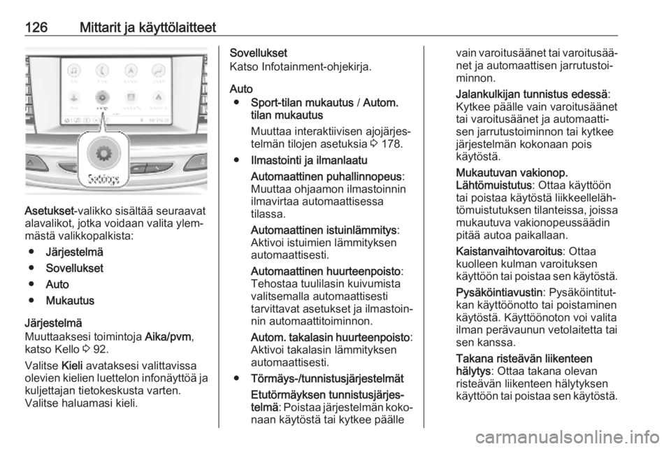 OPEL INSIGNIA BREAK 2020  Ohjekirja (in Finnish) 126Mittarit ja käyttölaitteet
Asetukset-valikko sisältää seuraavat
alavalikot, jotka voidaan valita ylem‐
mästä valikkopalkista:
● Järjestelmä
● Sovellukset
● Auto
● Mukautus
Järje
