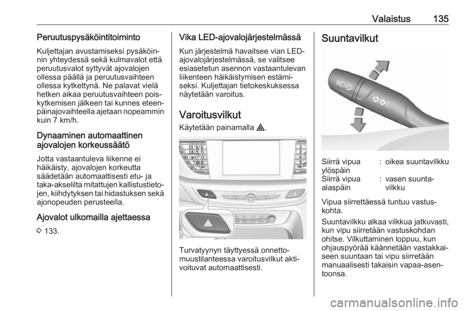 OPEL INSIGNIA BREAK 2020 Ohjekirja (in Finnish) Valaistus135PeruutuspysäköintitoimintoKuljettajan avustamiseksi pysäköin‐
nin yhteydessä sekä kulmavalot että
peruutusvalot syttyvät ajovalojen
ollessa päällä ja peruutusvaihteen
ollessa OPEL INSIGNIA BREAK 2020 Ohjekirja (in Finnish) Valaistus135PeruutuspysäköintitoimintoKuljettajan avustamiseksi pysäköin‐
nin yhteydessä sekä kulmavalot että
peruutusvalot syttyvät ajovalojen
ollessa päällä ja peruutusvaihteen
ollessa