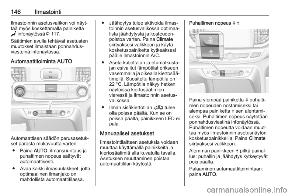 OPEL INSIGNIA BREAK 2020 Ohjekirja (in Finnish) 146IlmastointiIlmastoinnin asetusvalikon voi näyt‐
tää myös koskettamalla painiketta
g infonäytössä 3 117.
Säätimien avulla tehtävät asetusten
muutokset ilmaistaan ponnahdus‐
viestein OPEL INSIGNIA BREAK 2020 Ohjekirja (in Finnish) 146IlmastointiIlmastoinnin asetusvalikon voi näyt‐
tää myös koskettamalla painiketta
g infonäytössä 3 117.
Säätimien avulla tehtävät asetusten
muutokset ilmaistaan ponnahdus‐
viestein