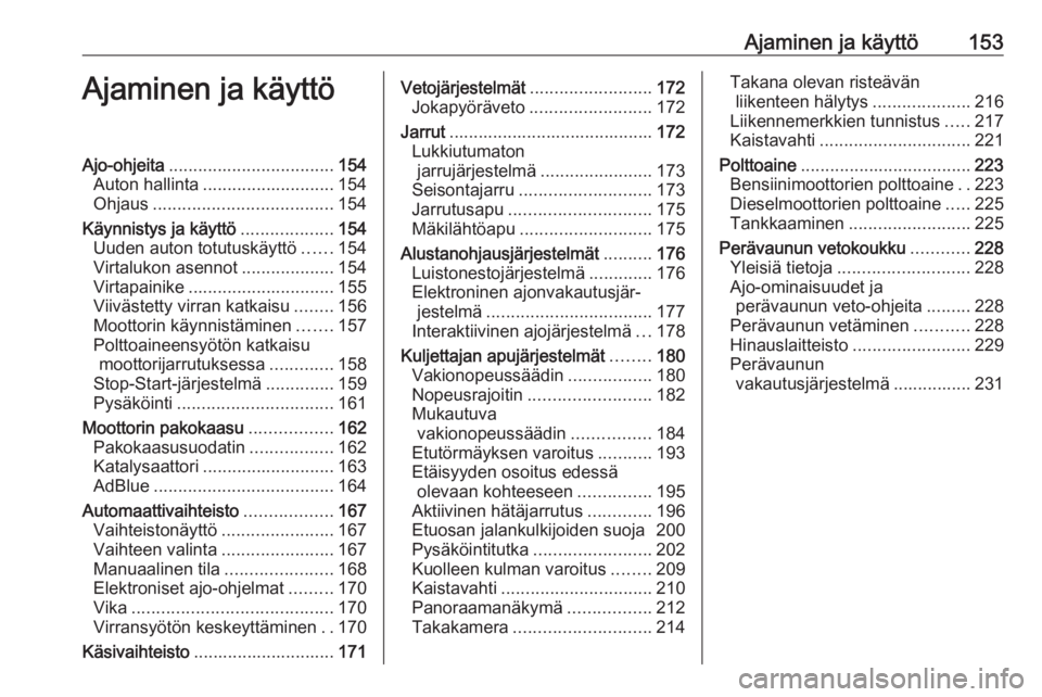 OPEL INSIGNIA BREAK 2020  Ohjekirja (in Finnish) Ajaminen ja käyttö153Ajaminen ja käyttöAjo-ohjeita.................................. 154
Auton hallinta ........................... 154
Ohjaus ..................................... 154
Käynnistys