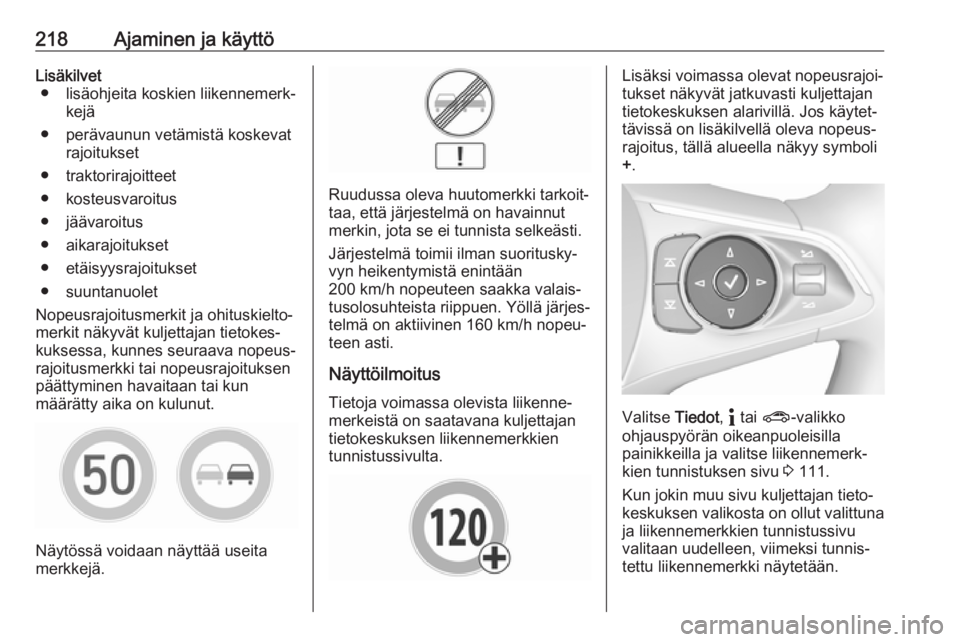 OPEL INSIGNIA BREAK 2020 Ohjekirja (in Finnish) 218Ajaminen ja käyttöLisäkilvet● lisäohjeita koskien liikennemerk‐ kejä
● perävaunun vetämistä koskevat rajoitukset
● traktorirajoitteet
● kosteusvaroitus
● jäävaroitus
● aikar OPEL INSIGNIA BREAK 2020 Ohjekirja (in Finnish) 218Ajaminen ja käyttöLisäkilvet● lisäohjeita koskien liikennemerk‐ kejä
● perävaunun vetämistä koskevat rajoitukset
● traktorirajoitteet
● kosteusvaroitus
● jäävaroitus
● aikar