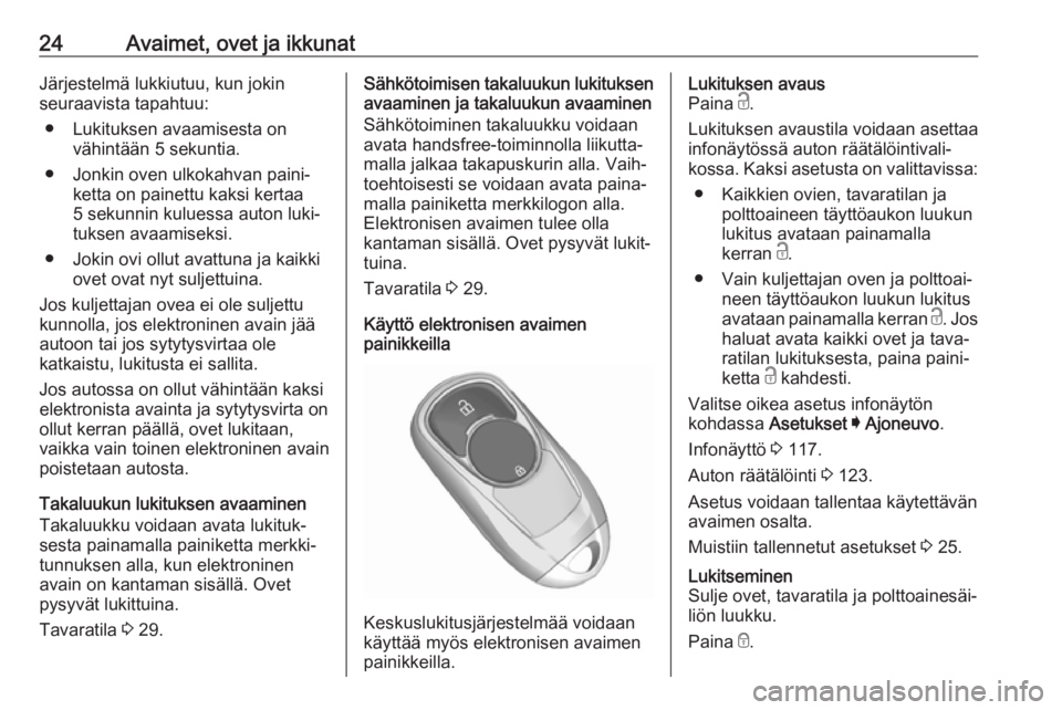 OPEL INSIGNIA BREAK 2020  Ohjekirja (in Finnish) 24Avaimet, ovet ja ikkunatJärjestelmä lukkiutuu, kun jokin
seuraavista tapahtuu:
● Lukituksen avaamisesta on vähintään 5 sekuntia.
● Jonkin oven ulkokahvan paini‐ ketta on painettu kaksi ke