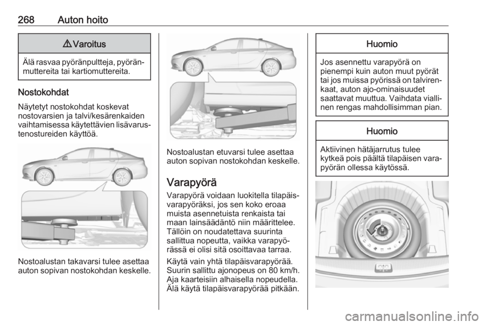 OPEL INSIGNIA BREAK 2020 Ohjekirja (in Finnish) 268Auton hoito9Varoitus
Älä rasvaa pyöränpultteja, pyörän‐
muttereita tai kartiomuttereita.
Nostokohdat
Näytetyt nostokohdat koskevat
nostovarsien ja talvi/kesärenkaiden
vaihtamisessa käyte OPEL INSIGNIA BREAK 2020 Ohjekirja (in Finnish) 268Auton hoito9Varoitus
Älä rasvaa pyöränpultteja, pyörän‐
muttereita tai kartiomuttereita.
Nostokohdat
Näytetyt nostokohdat koskevat
nostovarsien ja talvi/kesärenkaiden
vaihtamisessa käyte