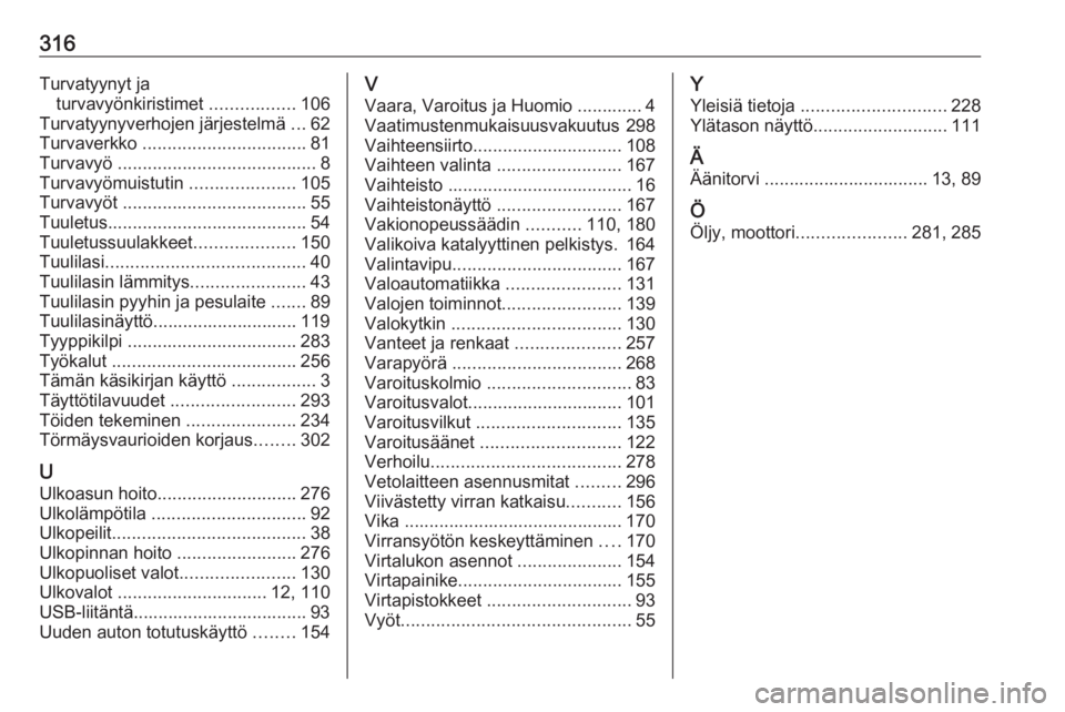 OPEL INSIGNIA BREAK 2020  Ohjekirja (in Finnish) 316Turvatyynyt jaturvavyönkiristimet  .................106
Turvatyynyverhojen järjestelmä  ...62
Turvaverkko  ................................. 81
Turvavyö  .......................................