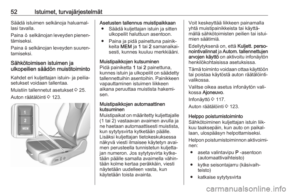 OPEL INSIGNIA BREAK 2020  Ohjekirja (in Finnish) 52Istuimet, turvajärjestelmätSäädä istuimen selkänoja haluamal‐
lasi tavalla.
Paina  e selkänojan leveyden pienen‐
tämiseksi.
Paina  d selkänojan leveyden suuren‐
tamiseksi.
Sähkötoim
