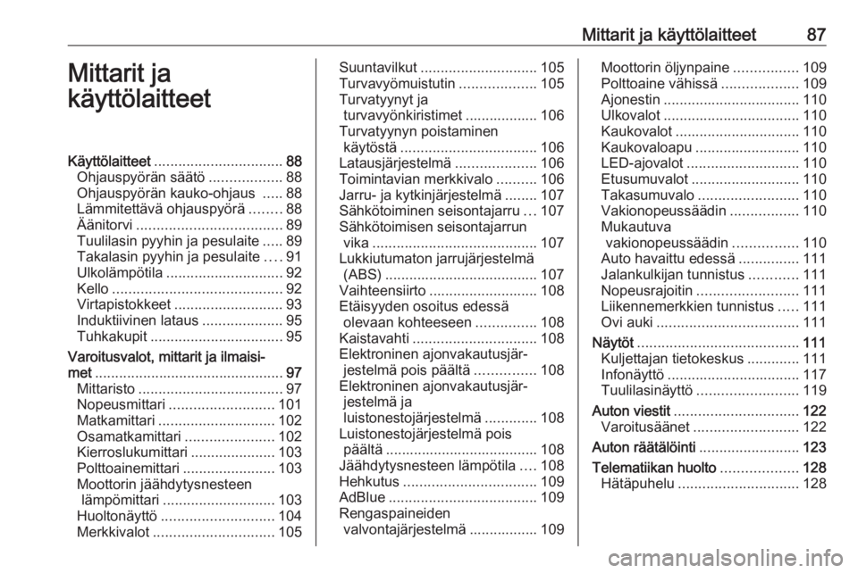 OPEL INSIGNIA BREAK 2020  Ohjekirja (in Finnish) Mittarit ja käyttölaitteet87Mittarit ja
käyttölaitteetKäyttölaitteet ................................ 88
Ohjauspyörän säätö ..................88
Ohjauspyörän kauko-ohjaus  .....88
Lämmit
