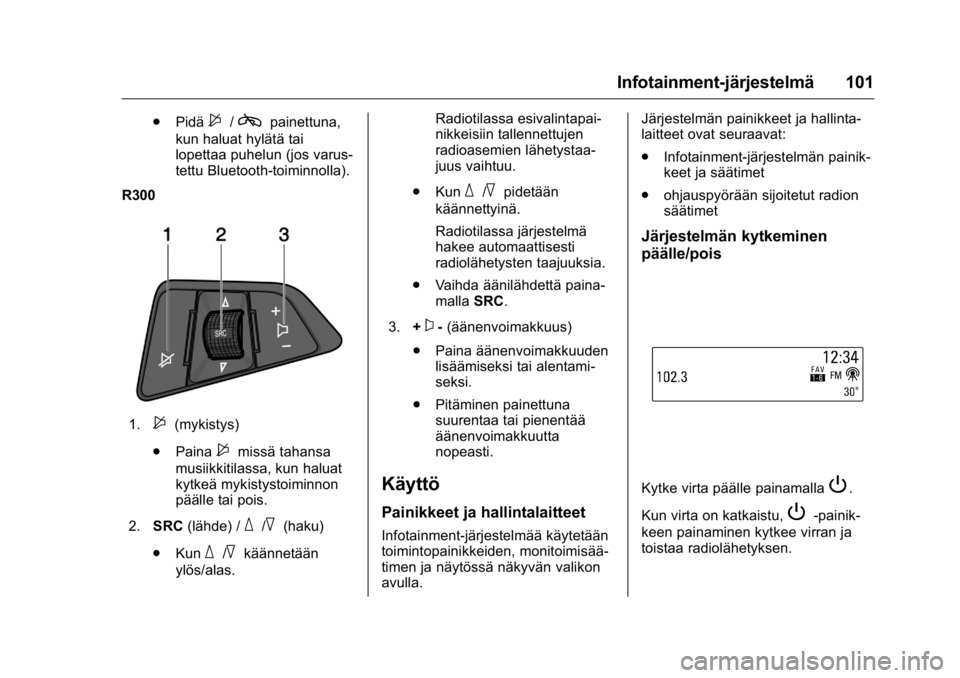 OPEL KARL 2016 Ohjekirja (in Finnish) OPEL Karl Owner Manual (GMK-Localizing-EU LHD-9231167) - 2016 - crc -
9/9/15
Infotainment-järjestelmä 101
.Pidä$/cpainettuna,
kun haluat hylätä tai
lopettaa puhelun (jos varus-
tettu Bluetooth-to OPEL KARL 2016 Ohjekirja (in Finnish) OPEL Karl Owner Manual (GMK-Localizing-EU LHD-9231167) - 2016 - crc -
9/9/15
Infotainment-järjestelmä 101
.Pidä$/cpainettuna,
kun haluat hylätä tai
lopettaa puhelun (jos varus-
tettu Bluetooth-to