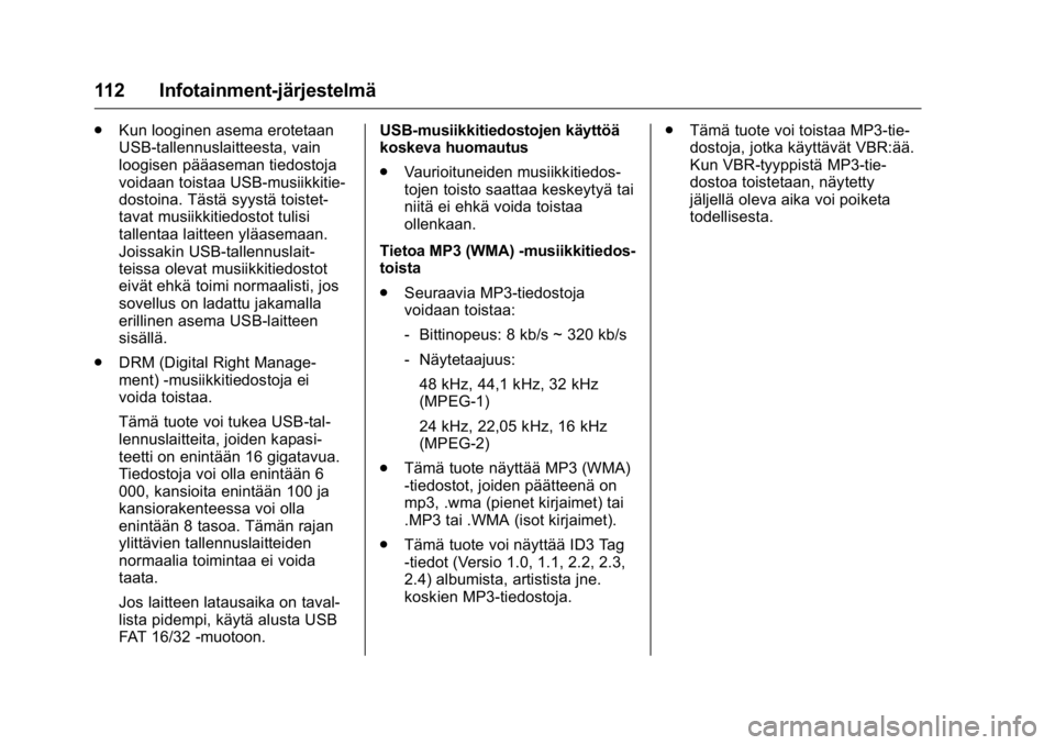 OPEL KARL 2016 Ohjekirja (in Finnish) OPEL Karl Owner Manual (GMK-Localizing-EU LHD-9231167) - 2016 - crc -
9/9/15
112 Infotainment-järjestelmä
.Kun looginen asema erotetaan
USB-tallennuslaitteesta, vain
loogisen pääaseman tiedostoja
OPEL KARL 2016 Ohjekirja (in Finnish) OPEL Karl Owner Manual (GMK-Localizing-EU LHD-9231167) - 2016 - crc -
9/9/15
112 Infotainment-järjestelmä
.Kun looginen asema erotetaan
USB-tallennuslaitteesta, vain
loogisen pääaseman tiedostoja