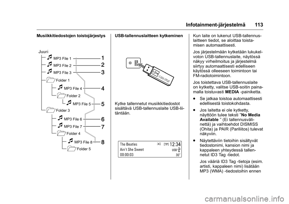 OPEL KARL 2016 Ohjekirja (in Finnish) OPEL Karl Owner Manual (GMK-Localizing-EU LHD-9231167) - 2016 - crc -
9/9/15
Infotainment-järjestelmä 113
Musiikkitiedostojen toistojärjestysUSB-tallennuslaitteen kytkeminen
Kytke tallennetut musii OPEL KARL 2016 Ohjekirja (in Finnish) OPEL Karl Owner Manual (GMK-Localizing-EU LHD-9231167) - 2016 - crc -
9/9/15
Infotainment-järjestelmä 113
Musiikkitiedostojen toistojärjestysUSB-tallennuslaitteen kytkeminen
Kytke tallennetut musii