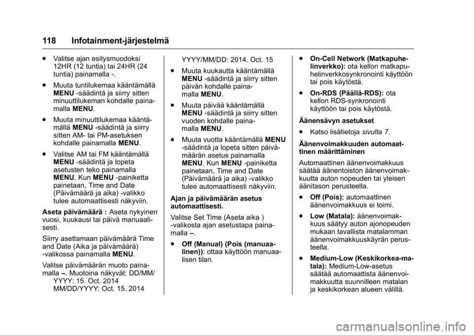 OPEL KARL 2016 Ohjekirja (in Finnish) OPEL Karl Owner Manual (GMK-Localizing-EU LHD-9231167) - 2016 - crc -
9/9/15
118 Infotainment-järjestelmä
.Valitse ajan esitysmuodoksi
12HR (12 tuntia) tai 24HR (24
tuntia) painamalla -.
. Muuta tun OPEL KARL 2016 Ohjekirja (in Finnish) OPEL Karl Owner Manual (GMK-Localizing-EU LHD-9231167) - 2016 - crc -
9/9/15
118 Infotainment-järjestelmä
.Valitse ajan esitysmuodoksi
12HR (12 tuntia) tai 24HR (24
tuntia) painamalla -.
. Muuta tun