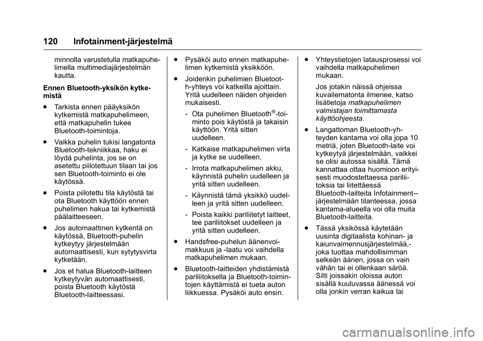 OPEL KARL 2016 Ohjekirja (in Finnish) OPEL Karl Owner Manual (GMK-Localizing-EU LHD-9231167) - 2016 - crc -
9/9/15
120 Infotainment-järjestelmä
minnolla varustetulla matkapuhe-
limella multimediajärjestelmän
kautta.
Ennen Bluetooth-yk OPEL KARL 2016 Ohjekirja (in Finnish) OPEL Karl Owner Manual (GMK-Localizing-EU LHD-9231167) - 2016 - crc -
9/9/15
120 Infotainment-järjestelmä
minnolla varustetulla matkapuhe-
limella multimediajärjestelmän
kautta.
Ennen Bluetooth-yk