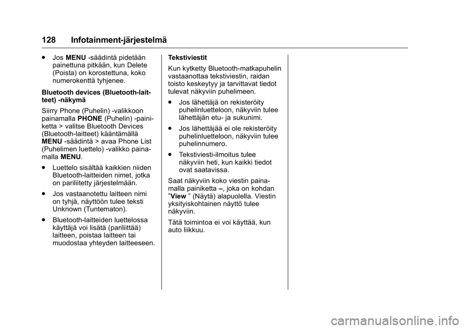 OPEL KARL 2016 Ohjekirja (in Finnish) OPEL Karl Owner Manual (GMK-Localizing-EU LHD-9231167) - 2016 - crc -
9/9/15
128 Infotainment-järjestelmä
.Jos MENU -säädintä pidetään
painettuna pitkään, kun Delete
(Poista) on korostettuna, OPEL KARL 2016 Ohjekirja (in Finnish) OPEL Karl Owner Manual (GMK-Localizing-EU LHD-9231167) - 2016 - crc -
9/9/15
128 Infotainment-järjestelmä
.Jos MENU -säädintä pidetään
painettuna pitkään, kun Delete
(Poista) on korostettuna,