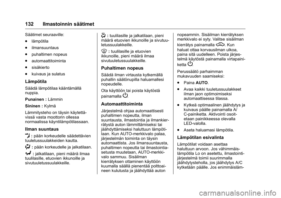 OPEL KARL 2016  Ohjekirja (in Finnish) OPEL Karl Owner Manual (GMK-Localizing-EU LHD-9231167) - 2016 - crc -
9/9/15
132 Ilmastoinnin säätimet
Säätimet seuraaville:
.lämpötila
. ilmansuuntaus
. puhaltimen nopeus
. automaattitoiminta
.