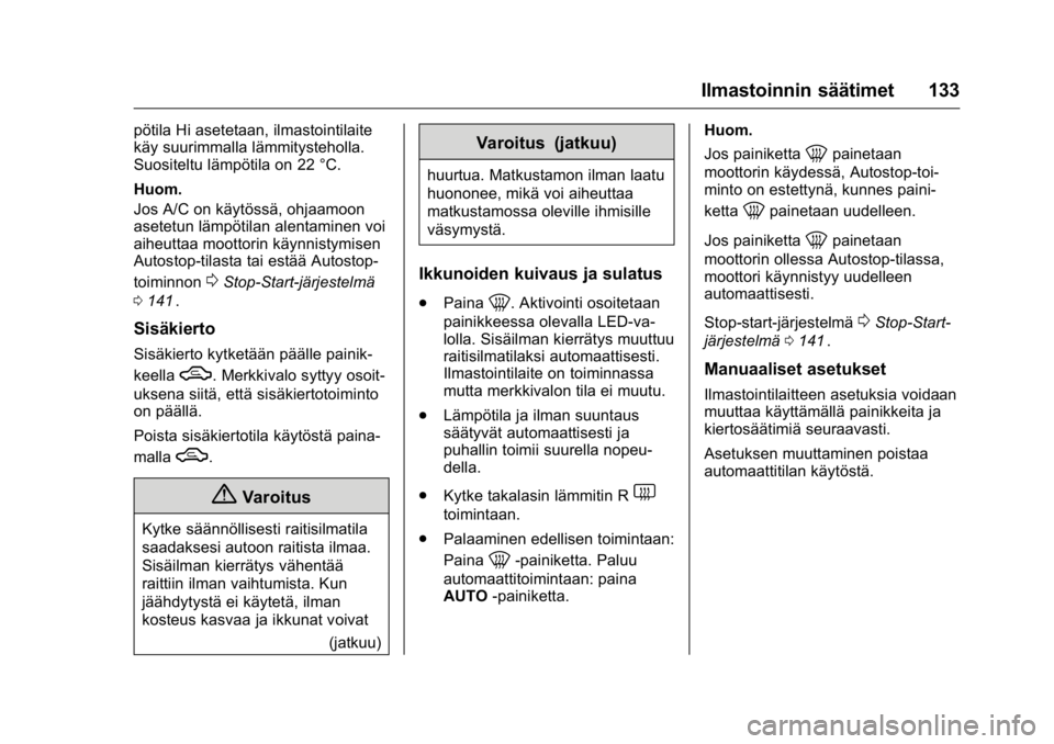 OPEL KARL 2016  Ohjekirja (in Finnish) OPEL Karl Owner Manual (GMK-Localizing-EU LHD-9231167) - 2016 - crc -
9/9/15
Ilmastoinnin säätimet 133
pötila Hi asetetaan, ilmastointilaite
käy suurimmalla lämmitysteholla.
Suositeltu lämpötil