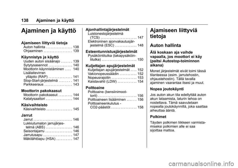 OPEL KARL 2016  Ohjekirja (in Finnish) OPEL Karl Owner Manual (GMK-Localizing-EU LHD-9231167) - 2016 - crc -
9/9/15
138 Ajaminen ja käyttö
Ajaminen ja käyttö
Ajamiseen liittyviä tietoja
Auton hallinta . . . . . . . . . . . . . . . . .